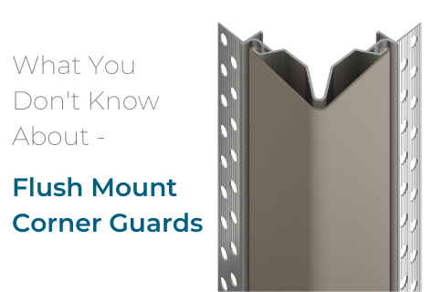 What You Don’t Know About Flush Mount Corner Guards