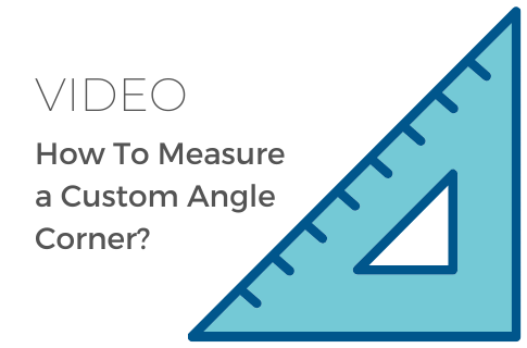 VIDEO: How To Measure a Custom Angle Corner?